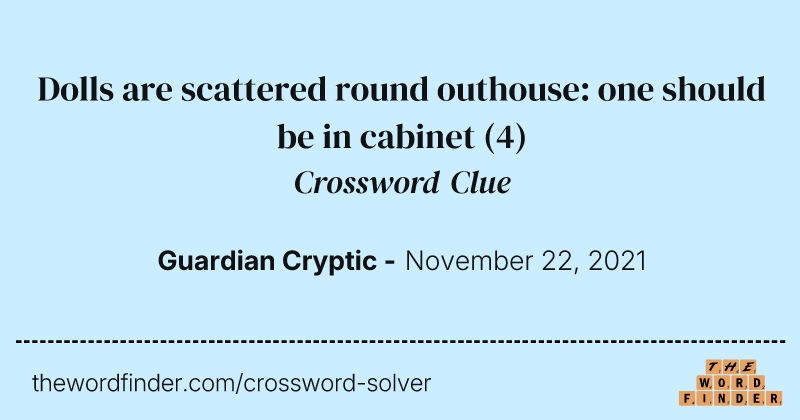 Dolls are scattered round outhouse: one should be in cabinet crossword clue image
