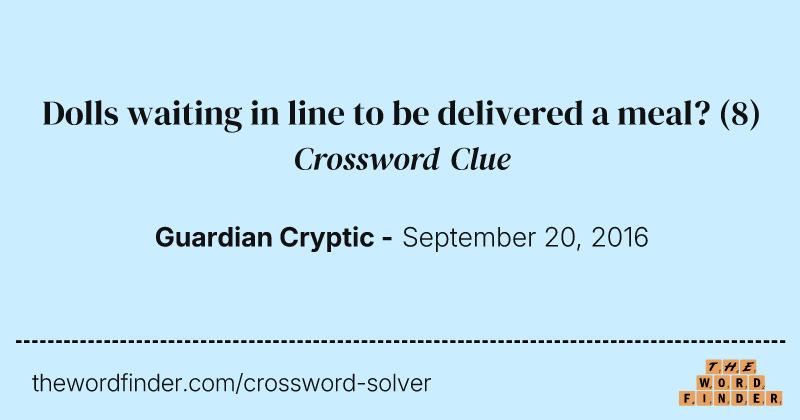 Dolls waiting in line to be delivered a meal? crossword clue image