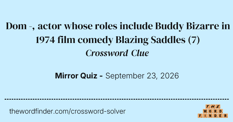 Dom -, actor whose roles include Buddy Bizarre in 1974 film comedy Blazing Saddles crossword clue image