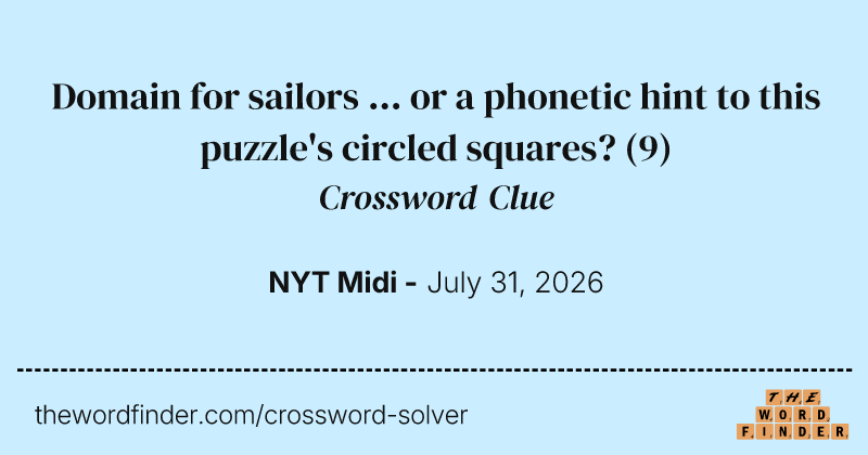 Domain for sailors ... or a phonetic hint to this puzzle's circled squares? crossword clue image
