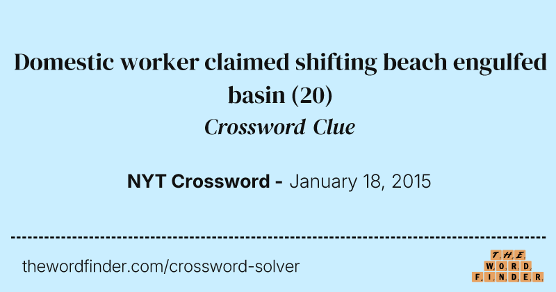 Domestic worker claimed shifting beach engulfed basin crossword clue image