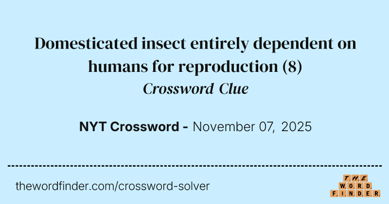 Domesticated insect entirely dependent on humans for reproduction crossword clue image