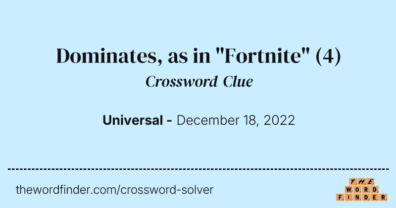 Dominates, as in "Fortnite" crossword clue image