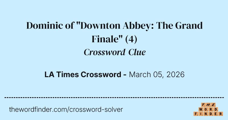 Dominic of "Downton Abbey: The Grand Finale" crossword clue image