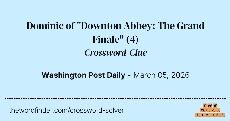Dominic of "Downton Abbey: The Grand Finale" crossword clue image