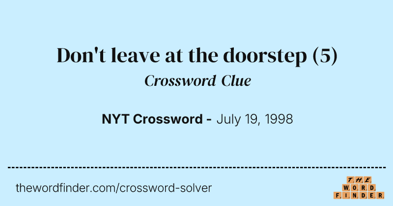Don't leave at the doorstep crossword clue image