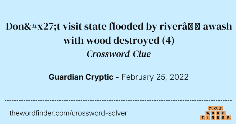 Don't visit state flooded by river— awash with wood destroyed crossword clue image