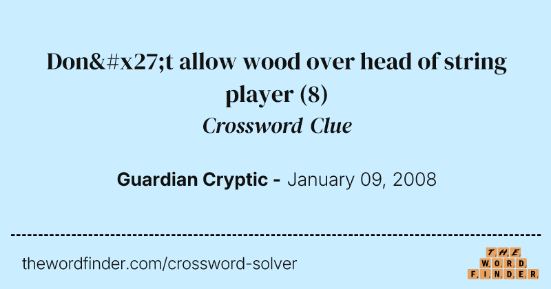 Don't allow wood over head of string player crossword clue image
