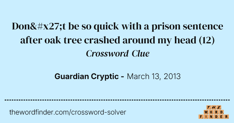 Don't be so quick with a prison sentence after oak tree crashed around my head crossword clue image
