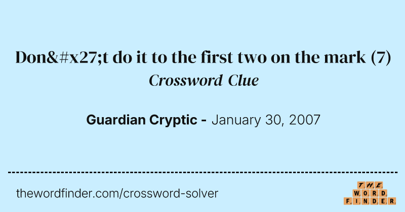 Don't do it to the first two on the mark crossword clue image