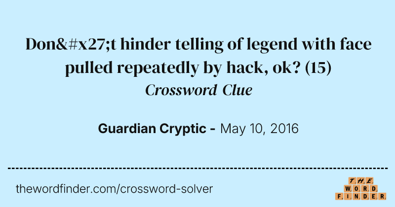 Don't hinder telling of legend with face pulled repeatedly by hack, ok? crossword clue image