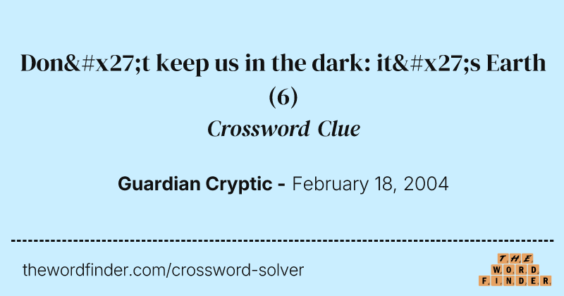 Don't keep us in the dark: it's Earth crossword clue image