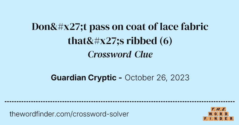 Don't pass on coat of lace fabric that's ribbed crossword clue image