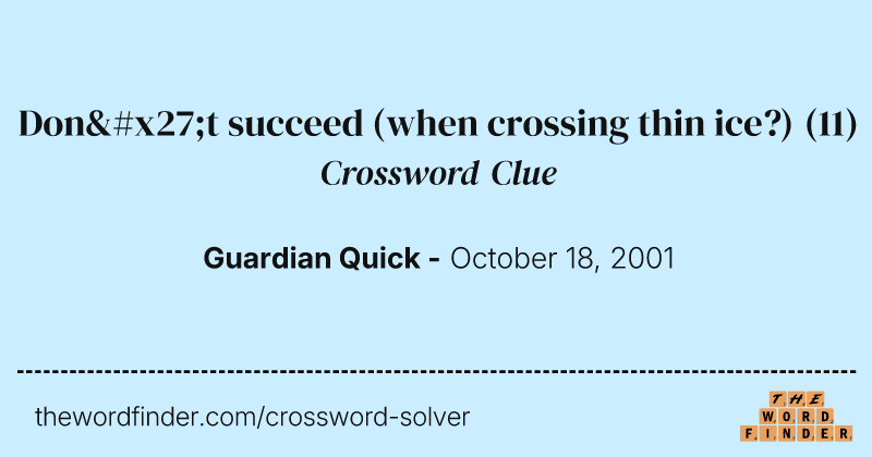 Don't succeed (when crossing thin ice?) crossword clue image