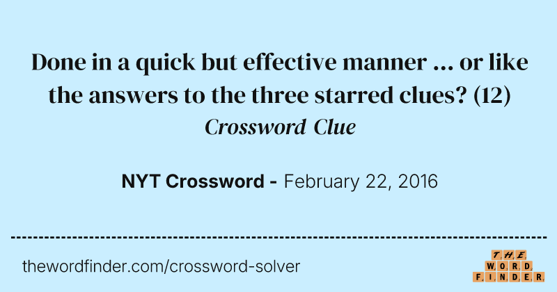 Done in a quick but effective manner ... or like the answers to the three starred clues? crossword clue image