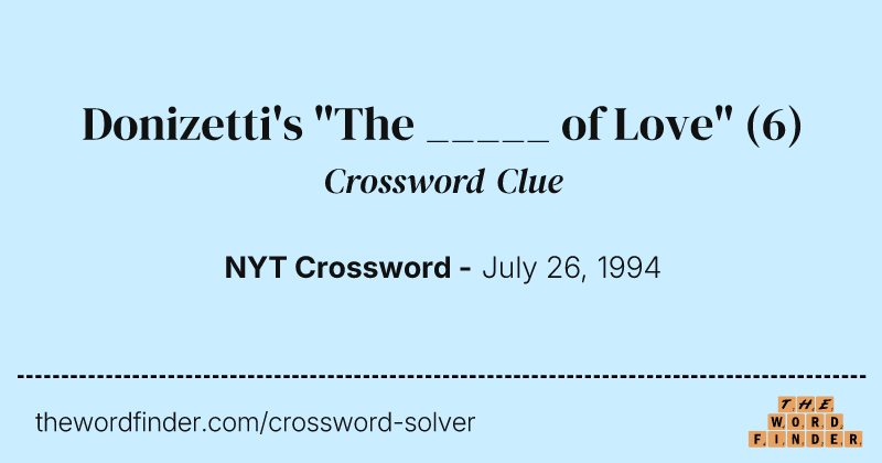 Donizetti's "The _____ of Love" crossword clue image