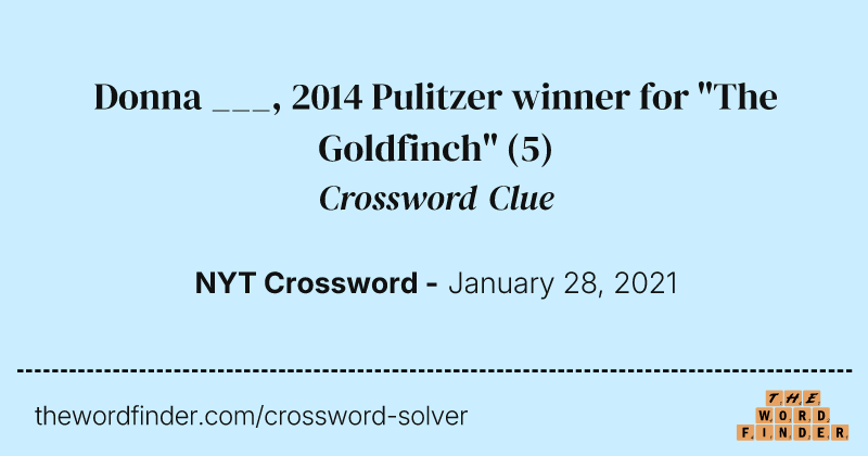 Donna ___, 2014 Pulitzer winner for "The Goldfinch" crossword clue image