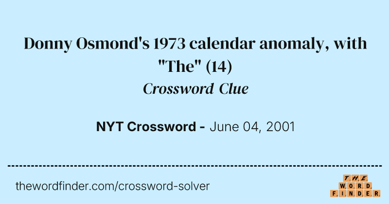 Donny Osmond's 1973 calendar anomaly, with "The" crossword clue image