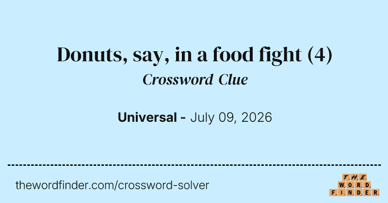 Donuts, say, in a food fight crossword clue image