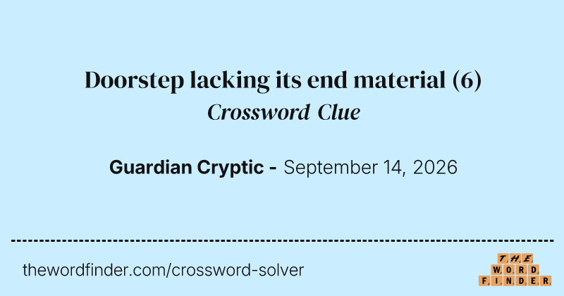 Doorstep lacking its end material crossword clue image