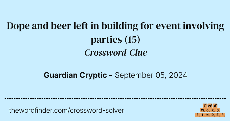 Dope and beer left in building for event involving parties crossword clue image