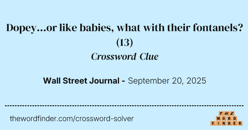 Dopey...or like babies, what with their fontanels? crossword clue image