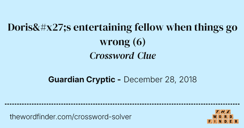 Doris's entertaining fellow when things go wrong crossword clue image