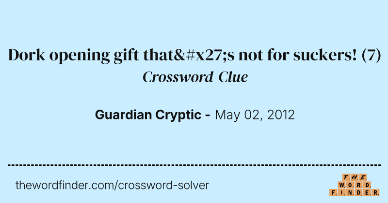 Dork opening gift that's not for suckers! crossword clue image