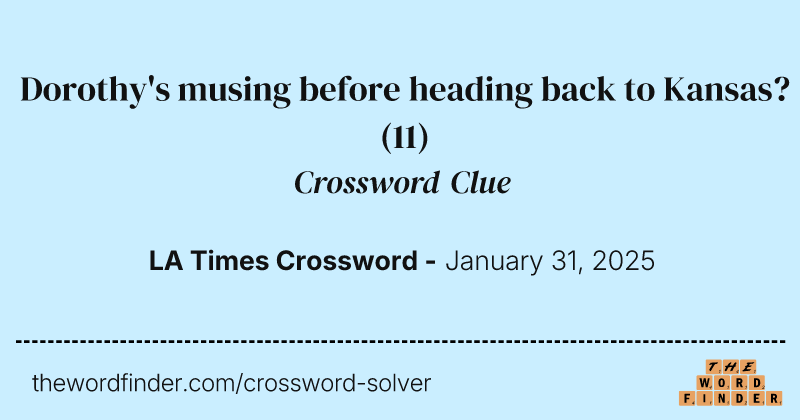 Dorothy's musing before heading back to Kansas? crossword clue image