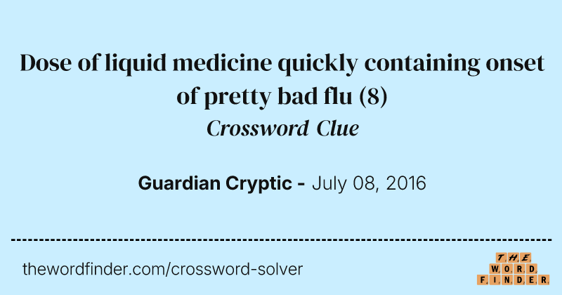 Dose of liquid medicine quickly containing onset of pretty bad flu crossword clue image
