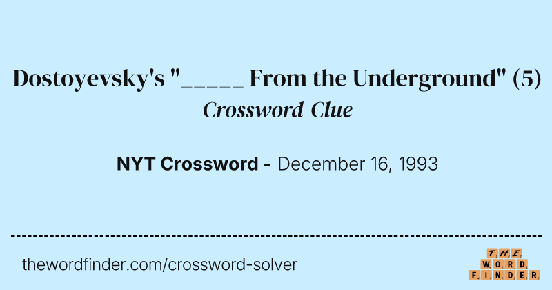 Dostoyevsky's "_____ From the Underground" crossword clue image