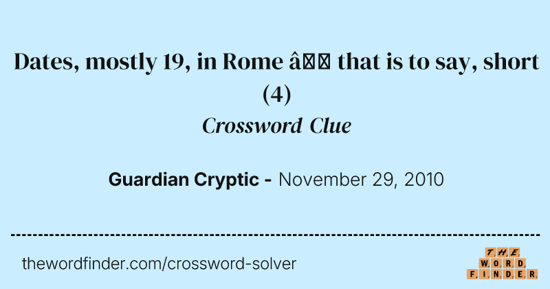 Dates, mostly 19, in Rome — that is to say, short crossword clue image