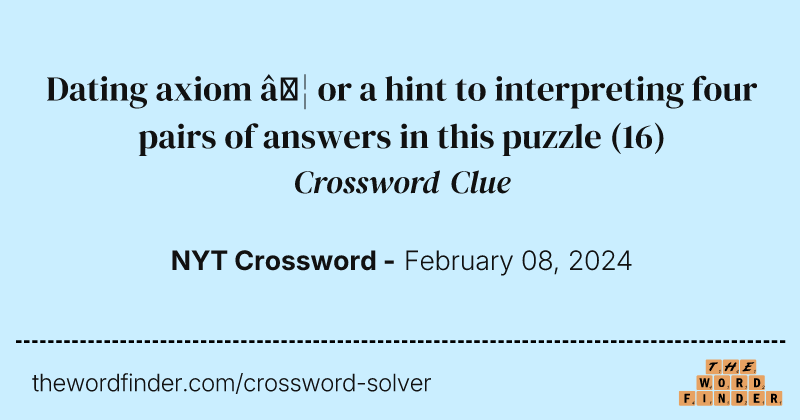 Dating axiom … or a hint to interpreting four pairs of answers in this puzzle crossword clue image