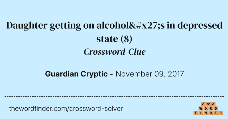 Daughter getting on alcohol's in depressed state crossword clue image