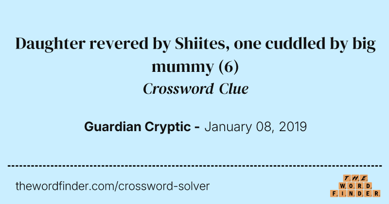 Daughter revered by Shiites, one cuddled by big mummy crossword clue image
