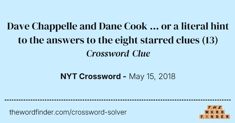 Dave Chappelle and Dane Cook ... or a literal hint to the answers to the eight starred clues crossword clue image