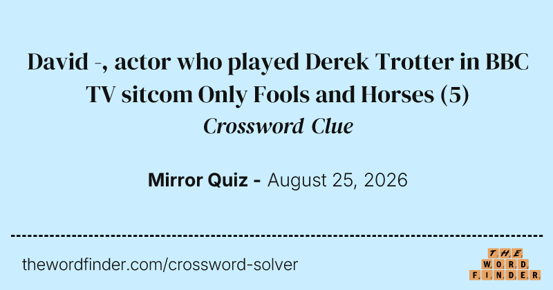 David -, actor who played Derek Trotter in BBC TV sitcom Only Fools and Horses crossword clue image