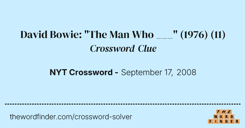 David Bowie: "The Man Who ___" (1976) crossword clue image