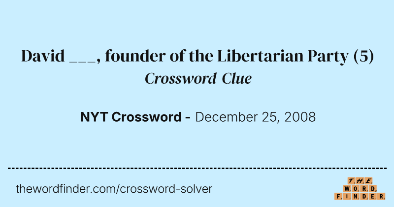 David ___, founder of the Libertarian Party crossword clue image