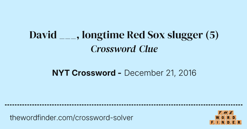 David ___, longtime Red Sox slugger crossword clue image