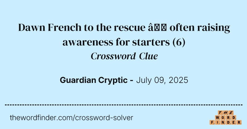 Dawn French to the rescue – often raising awareness for starters crossword clue image