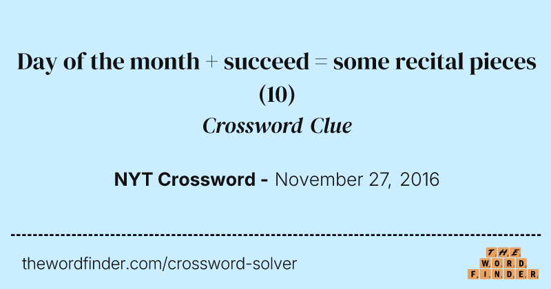 Day of the month + succeed = some recital pieces crossword clue image