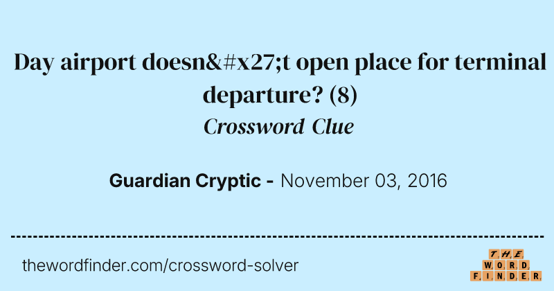Day airport doesn't open place for terminal departure? crossword clue image