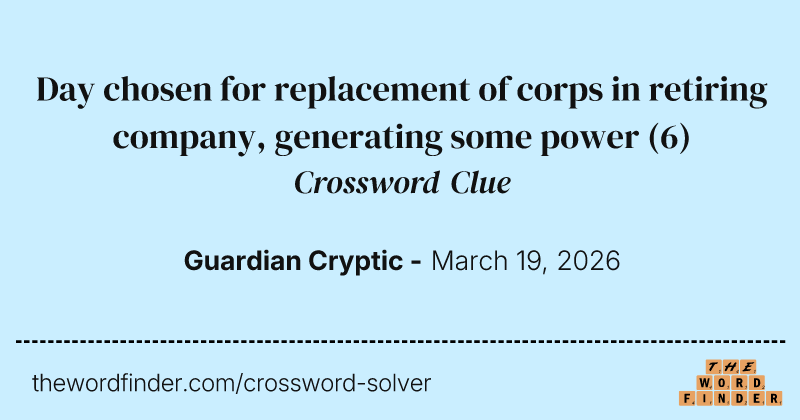 Day chosen for replacement of corps in retiring company, generating some power crossword clue image