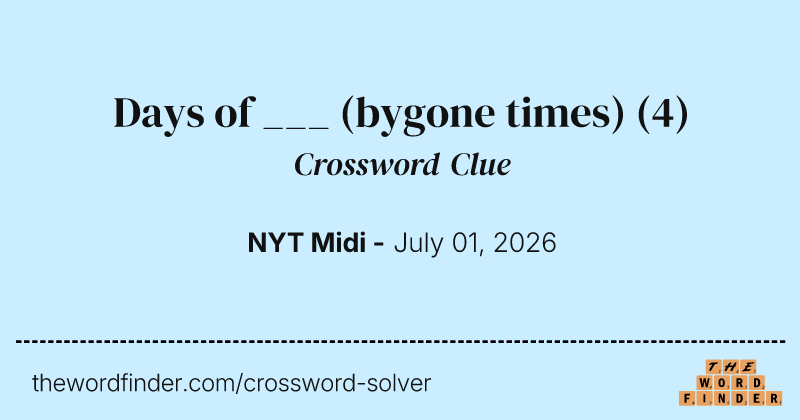 Days of ___ (bygone times) crossword clue image