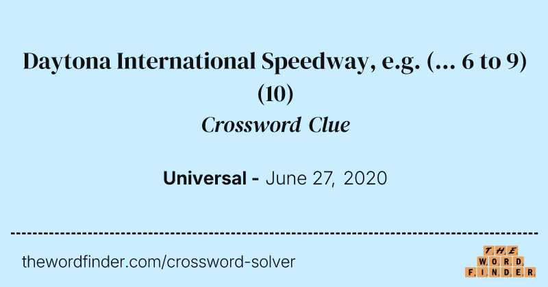 Daytona International Speedway, e.g. (... 6 to 9) crossword clue image