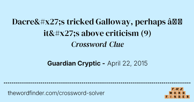 Dacre's tricked Galloway, perhaps — it's above criticism crossword clue image