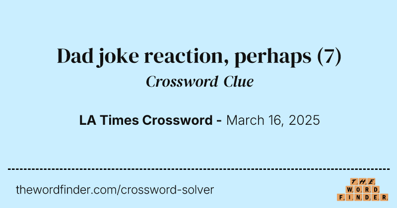 Dad joke reaction, perhaps crossword clue image
