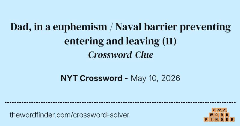 Dad, in a euphemism / Naval barrier preventing entering and leaving crossword clue image