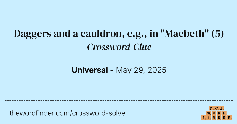 Daggers and a cauldron, e.g., in "Macbeth" crossword clue image